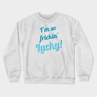 I'm So Frickin' Lucky! #7 Crewneck Sweatshirt